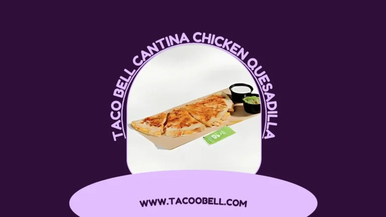 Taco Bell Cantina Chicken Quesadilla 2025| A Flavorful Twist